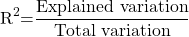  \[{\mathrm{R}}^{\mathrm{2}}\mathrm{=}\frac{\mathrm{Explained\ variation}}{\mathrm{Total\ variation}}\] 