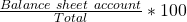 \frac{Balance\ sheet\ account}{Total\assets}*100