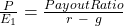  \frac{P}{E_1} = \frac {Payout Ratio}{r \ - \ g} 