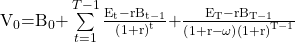 \mathrm{V}}_0\mathrm{=}{\mathrm{B}}_0\mathrm{+}\sum\limits_{t=1}^{T-1}{\frac{{\mathrm{E}}_{\mathrm{t}}\mathrm{-}\mathrm{r}{\mathrm{B}}_{\mathrm{t-1}}}{{\left(\mathrm{1+r}\right)}^{\mathrm{t}}}\mathrm{+}\frac{{\mathrm{E}}_{\mathrm{T}}\mathrm{-}\mathrm{r}{\mathrm{B}}_{\mathrm{T-1}}}{\left(\mathrm{1+r-}\mathrm{\omega }\right){\left(\mathrm{1+r}\right)}^{\mathrm{T-1}}}} 