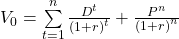 V_0 = \sum\limits_{t=1}^{n}{\frac{D^t}{{\left(1+r\right)}^t}+\frac{P^n}{{\left(1+r\right)}^n}} 