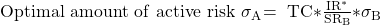 \mathrm {Optimal\ amount\ of\ active\ risk\ }${\mathrm{\sigma}}_{\mathrm{A}}\mathrm{=\ TC*}\frac{\mathrm{I}{\mathrm{R}}^{\mathrm{*}}}{\mathrm{S}{\mathrm{R}}_{\mathrm{B}}}\mathrm{*}{\mathrm{\sigma}}_{\mathrm{B}}