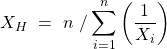  $$X_H\ =\ n\ /\sum^n_{i=1}{\left({{1}\over {X_i}}\right)}$$ 