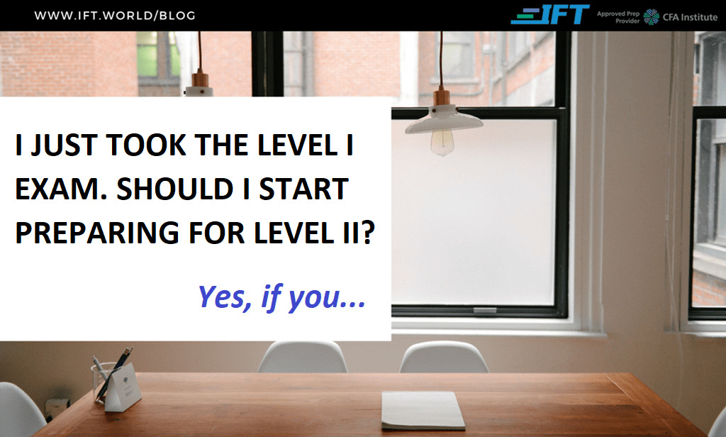 I just took the Level I exam. Should I start preparing for Level II?